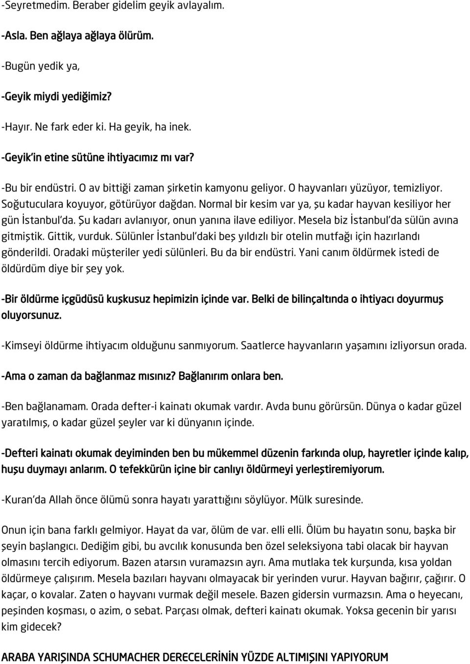 Normal bir kesim var ya, şu kadar hayvan kesiliyor her gün İstanbul'da. Şu kadarı avlanıyor, onun yanına ilave ediliyor. Mesela biz İstanbul'da sülün avına gitmiştik. Gittik, vurduk.