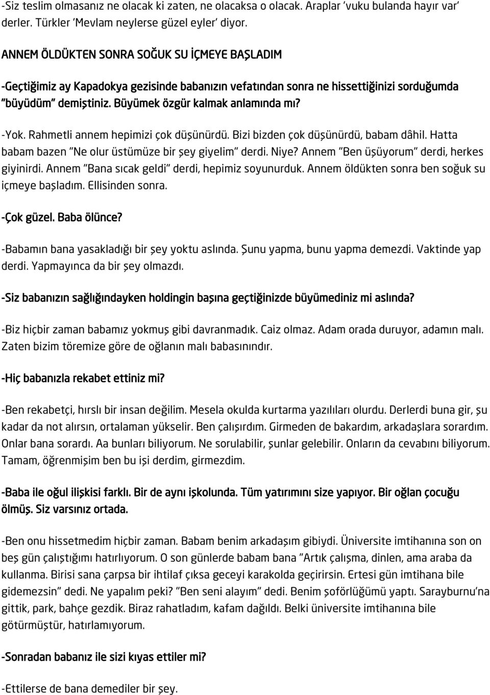 Rahmetli annem hepimizi çok düşünürdü. Bizi bizden çok düşünürdü, babam dâhil. Hatta babam bazen "Ne olur üstümüze bir şey giyelim" derdi. Niye? Annem "Ben üşüyorum" derdi, herkes giyinirdi.