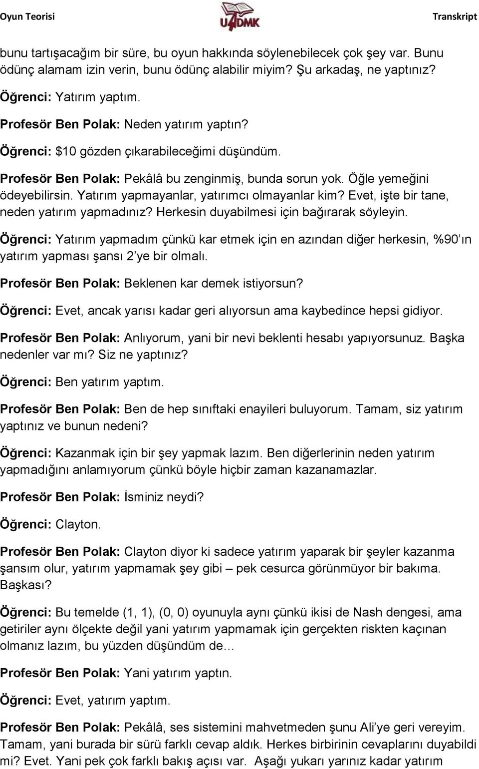 Yatırım yapmayanlar, yatırımcı olmayanlar kim? Evet, işte bir tane, neden yatırım yapmadınız? Herkesin duyabilmesi için bağırarak söyleyin.