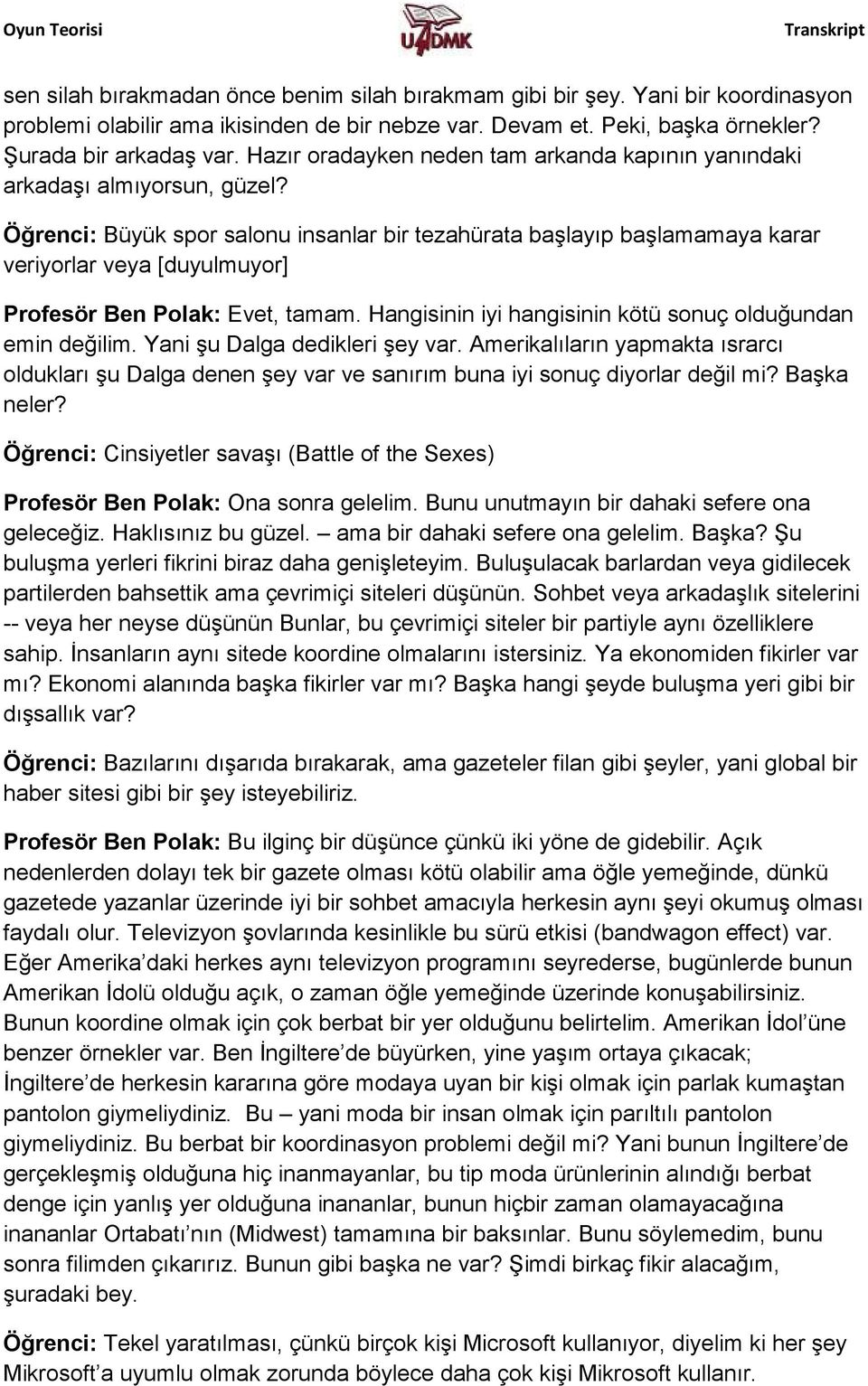 Öğrenci: Büyük spor salonu insanlar bir tezahürata başlayıp başlamamaya karar veriyorlar veya [duyulmuyor] Profesör Ben Polak: Evet, tamam.