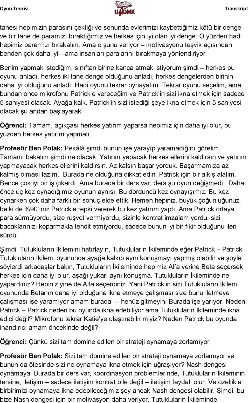 Benim yapmak istediğim, sınıftan birine kanca atmak istiyorum şimdi herkes bu oyunu anladı, herkes iki tane denge olduğunu anladı, herkes dengelerden birinin daha iyi olduğunu anladı.