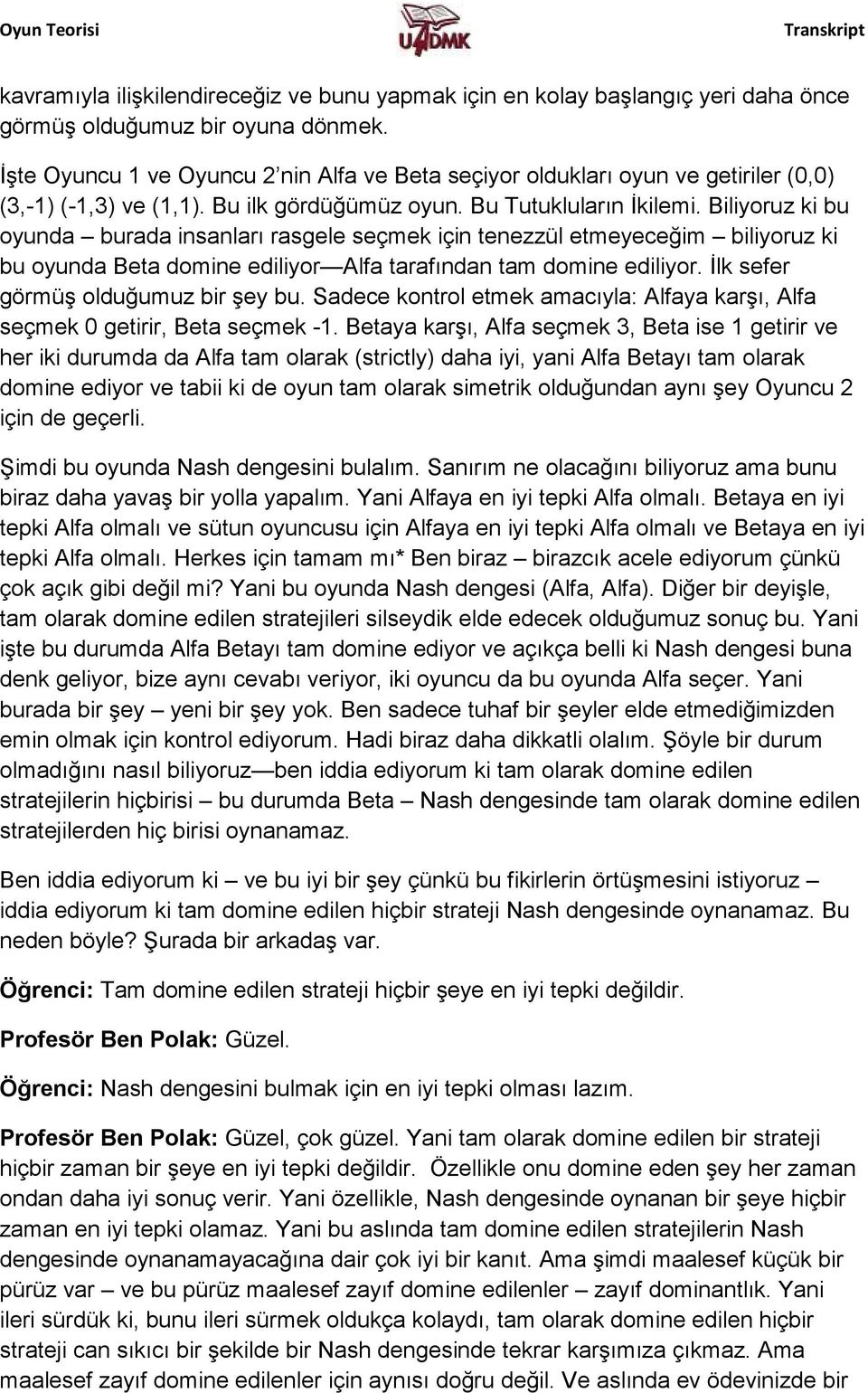 Biliyoruz ki bu oyunda burada insanları rasgele seçmek için tenezzül etmeyeceğim biliyoruz ki bu oyunda Beta domine ediliyor Alfa tarafından tam domine ediliyor. İlk sefer görmüş olduğumuz bir şey bu.