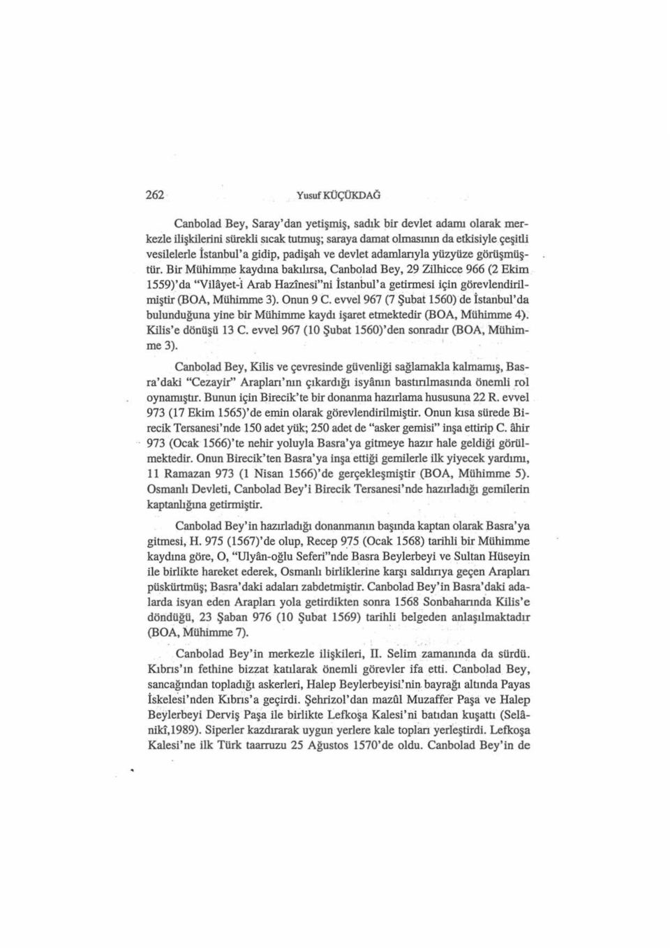 e kaydına bakılırsa, Canbolad Bey, 29 Zilhicce 966 (2 Ekim 1559)'da "Vilayet-i Arab Hazinesi"ni İstanbul'a getirmesi için görevlendirilmiştir (BOA, Mühi.mme 3). Onun 9 C.