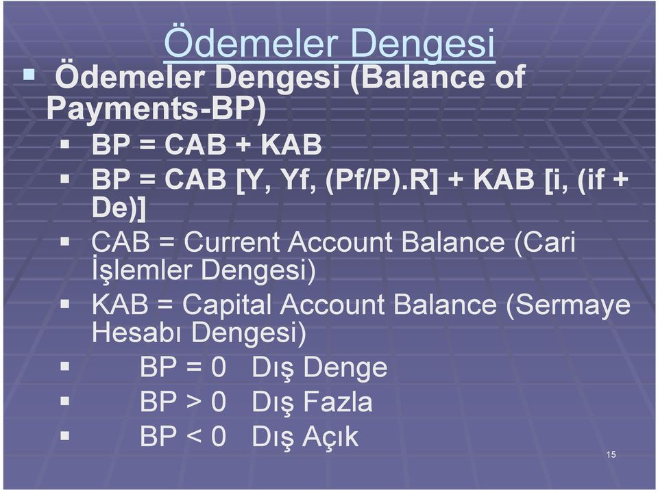 R] + KAB [i, (if + De)] CAB = Current Account Balance (Cari İşlemler