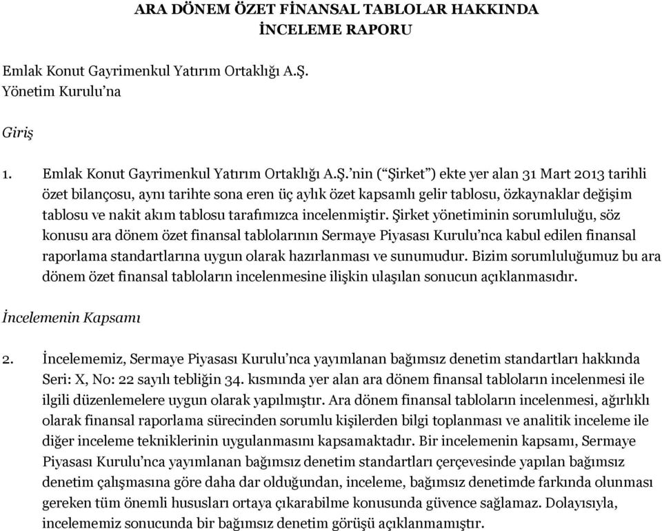 nin ( Şirket ) ekte yer alan 31 Mart 2013 tarihli özet bilançosu, aynı tarihte sona eren üç aylık özet kapsamlı gelir tablosu, özkaynaklar değişim tablosu ve nakit akım tablosu tarafımızca