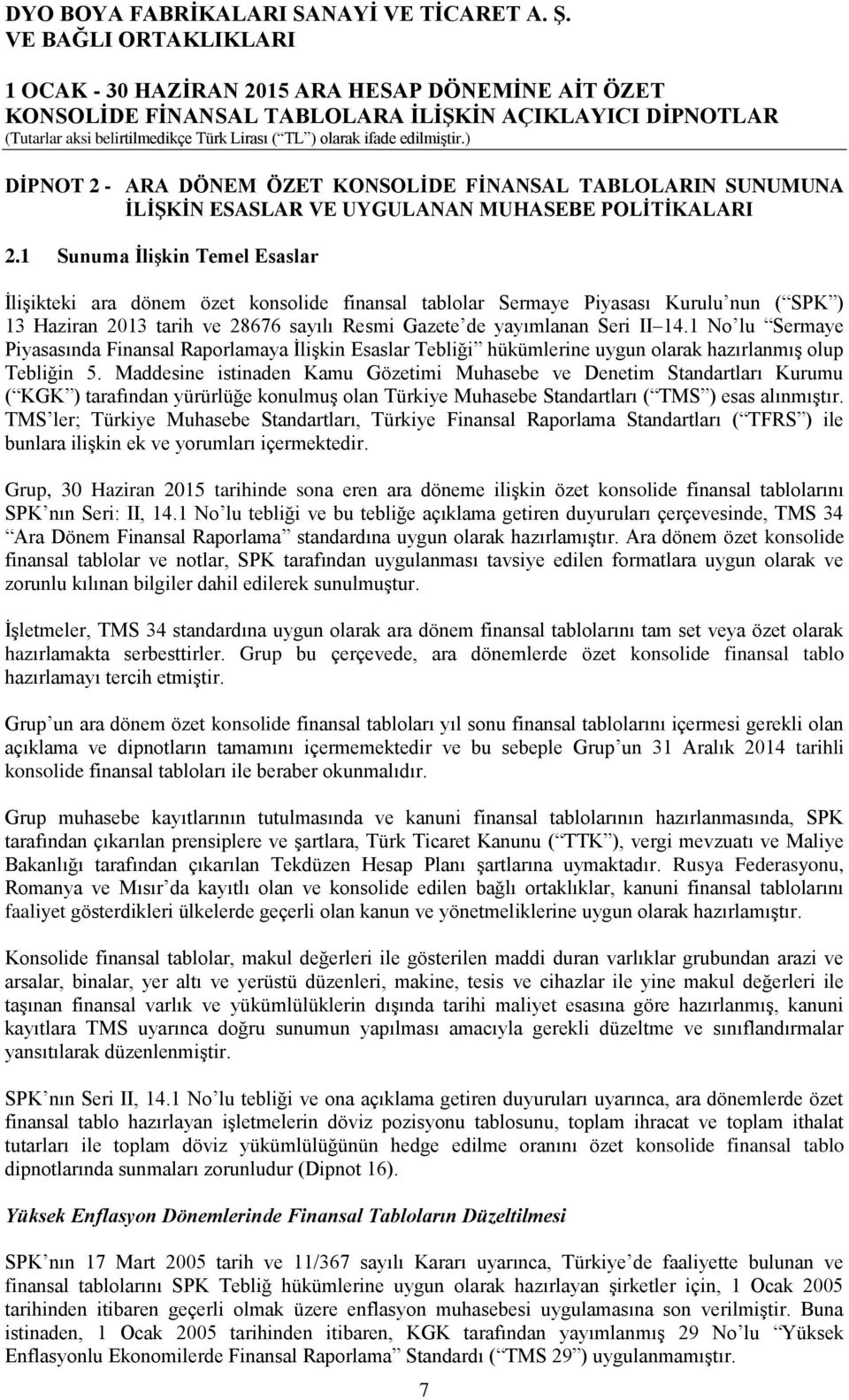 1 Sunuma İlişkin Temel Esaslar İlişikteki ara dönem özet konsolide finansal tablolar Sermaye Piyasası Kurulu nun ( SPK ) 13 Haziran 2013 tarih ve 28676 sayılı Resmi Gazete de yayımlanan Seri II 14.