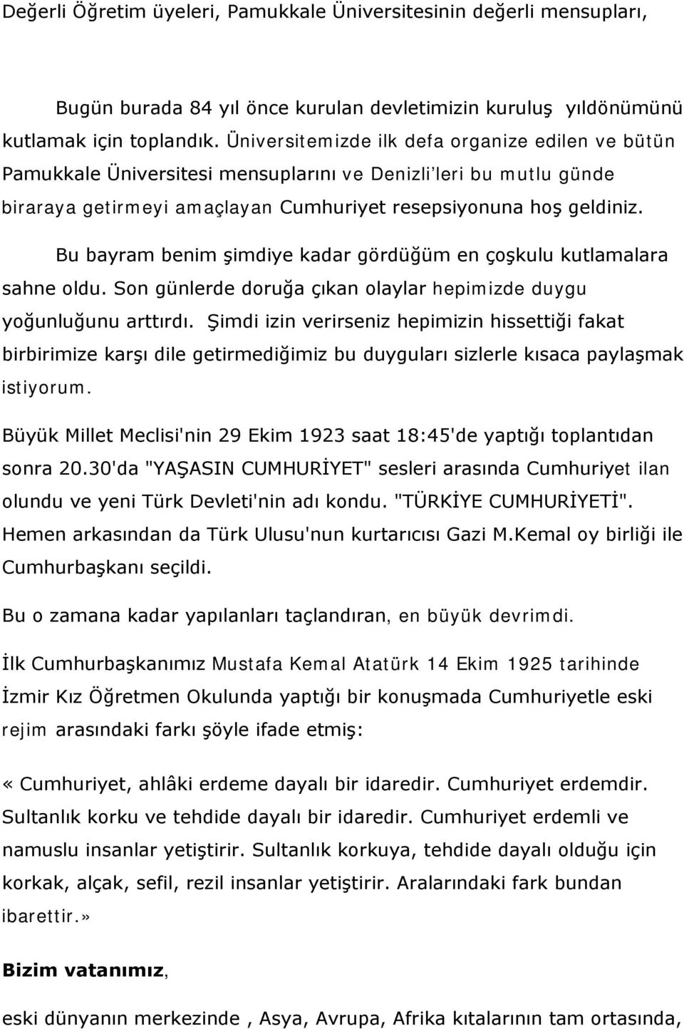 Bu bayram benim şimdiye kadar gördüğüm en çoşkulu kutlamalara sahne oldu. Son günlerde doruğa çıkan olaylar hepimizde duygu yoğunluğunu arttırdı.