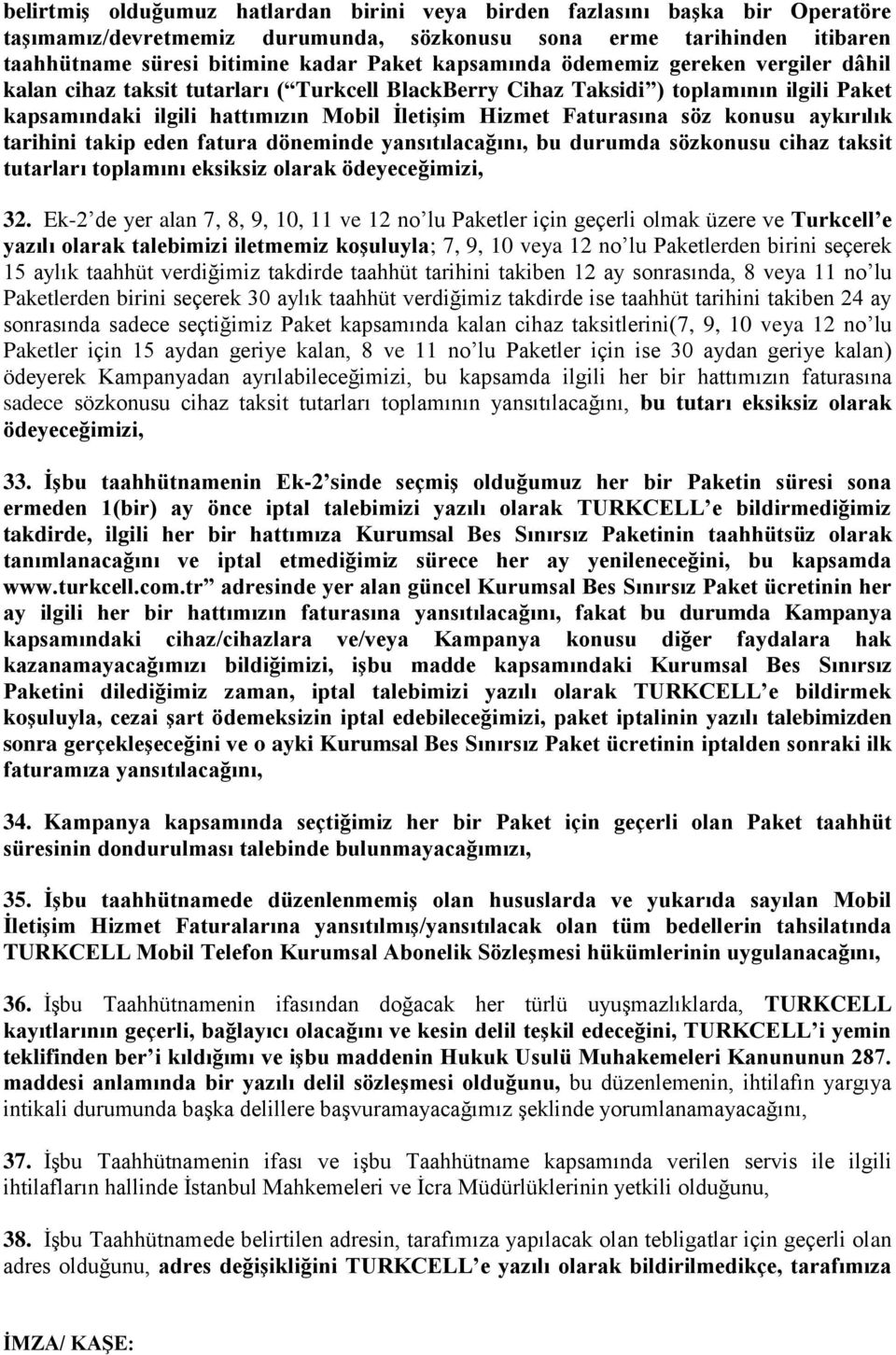 aykırılık tarihini takip eden fatura döneminde yansıtılacağını, bu durumda sözkonusu cihaz taksit tutarları toplamını eksiksiz olarak ödeyeceğimizi, 32.