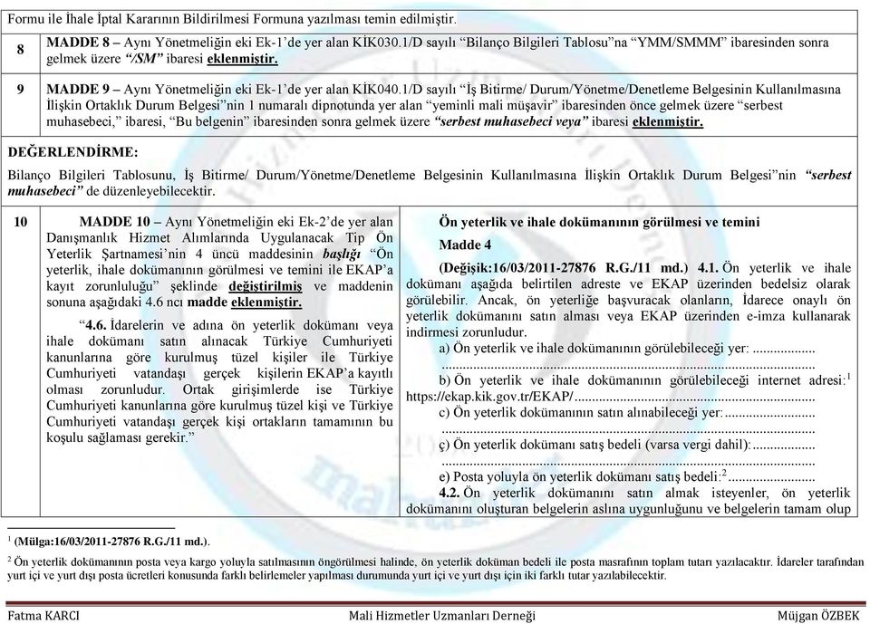 1/D sayılı İş Bitirme/ Durum/Yönetme/Denetleme Belgesinin Kullanılmasına İlişkin Ortaklık Durum Belgesi nin 1 numaralı dipnotunda yer alan yeminli mali müşavir ibaresinden önce gelmek üzere serbest