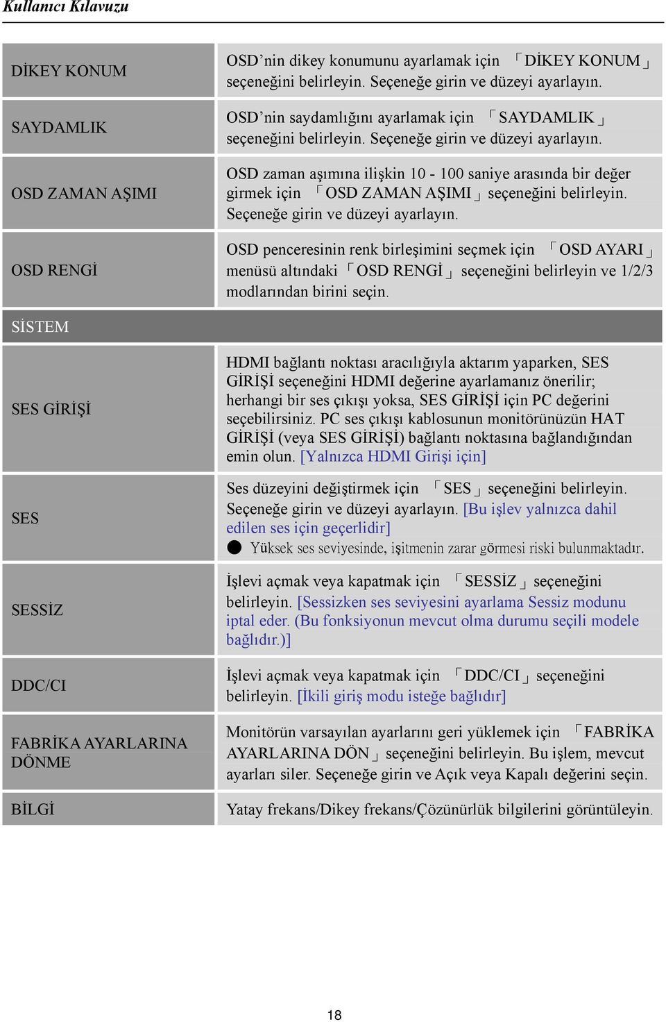 OSD zaman aşımına ilişkin 10-100 saniye arasında bir değer girmek için OSD ZAMAN AŞIMI seçeneğini belirleyin. Seçeneğe girin ve düzeyi ayarlayın.