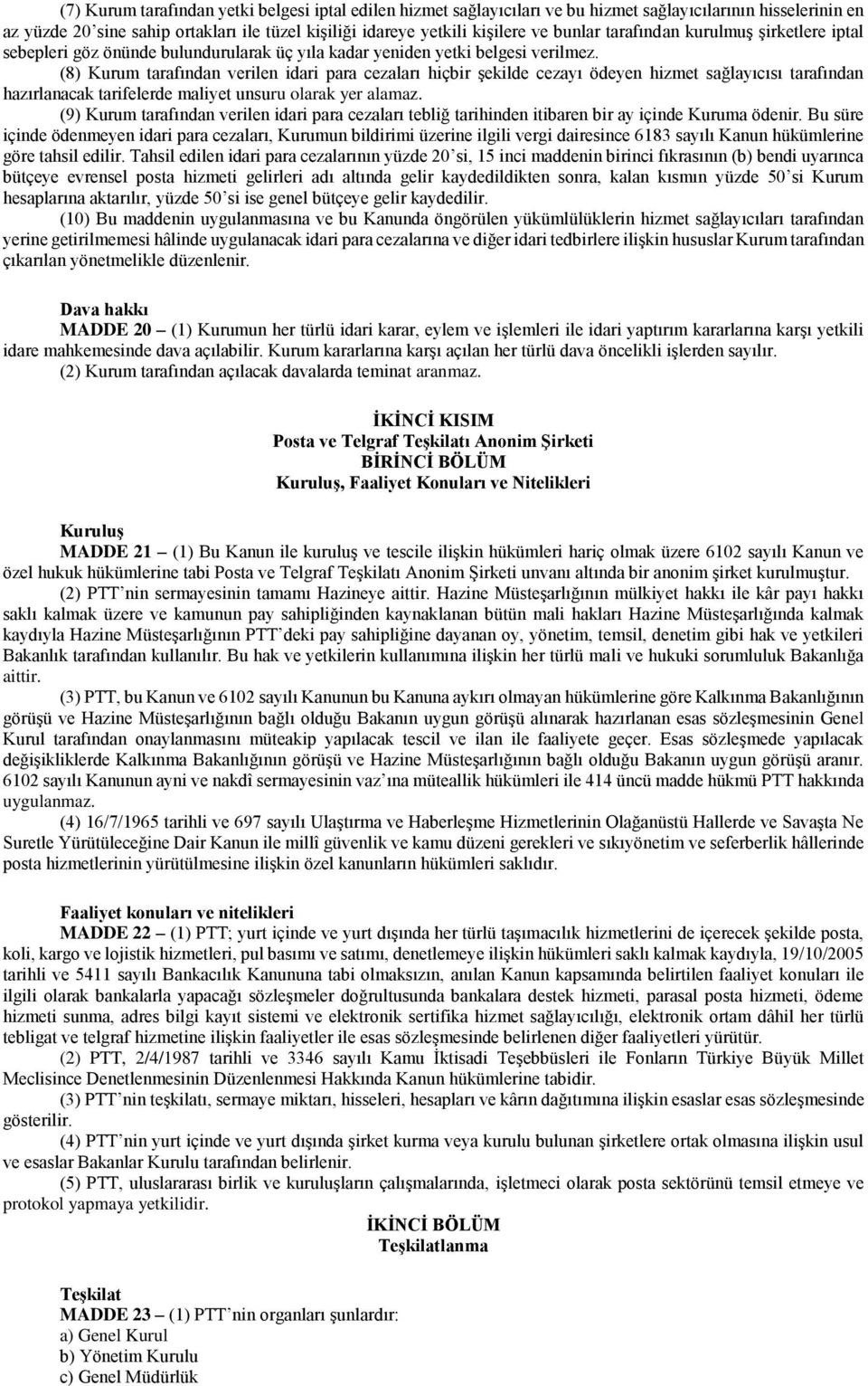 (8) Kurum tarafından verilen idari para cezaları hiçbir şekilde cezayı ödeyen hizmet sağlayıcısı tarafından hazırlanacak tarifelerde maliyet unsuru olarak yer alamaz.