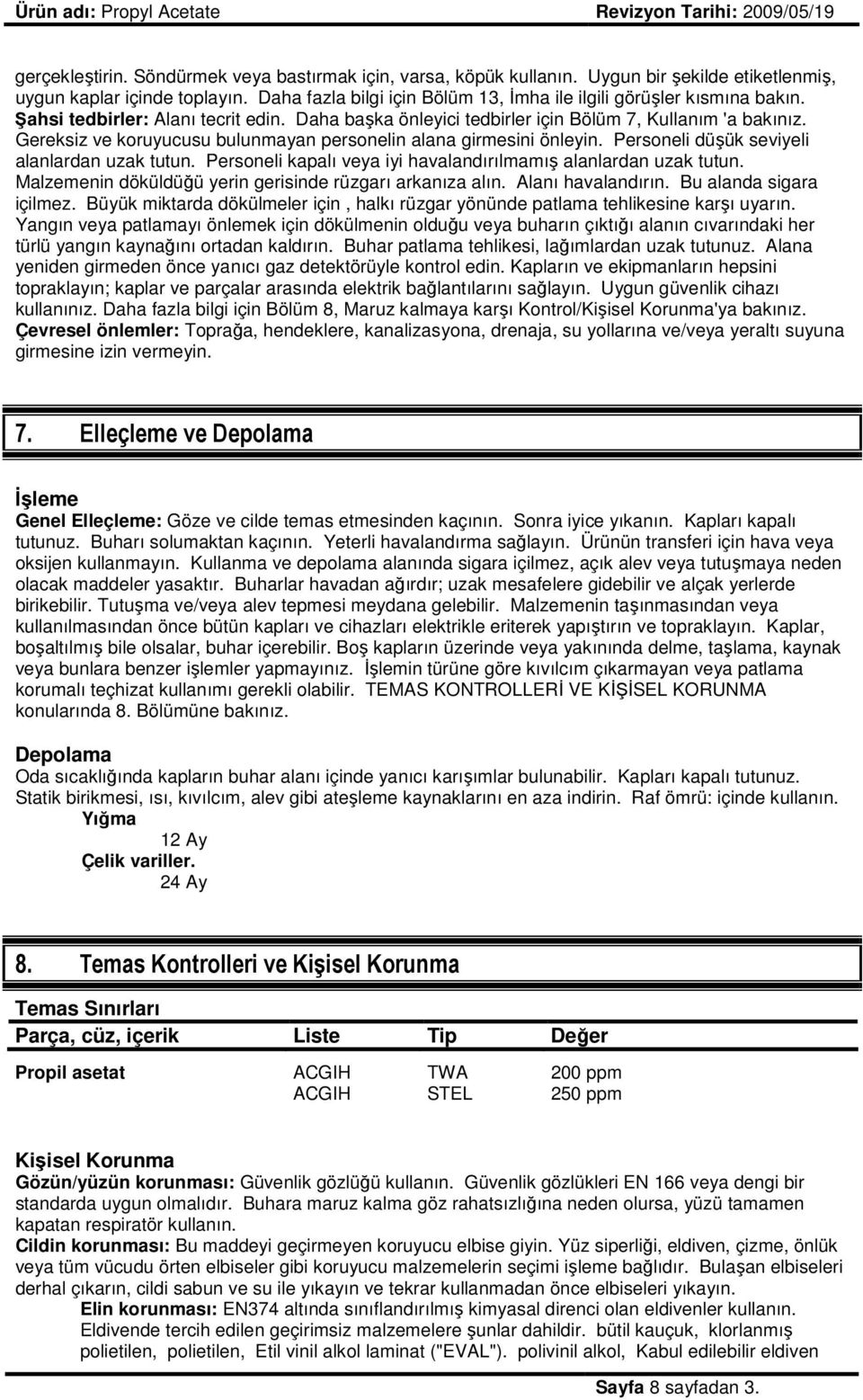 Gereksiz ve koruyucusu bulunmayan personelin alana girmesini önleyin. Personeli düşük seviyeli alanlardan uzak tutun. Personeli kapalı veya iyi havalandırılmamış alanlardan uzak tutun.