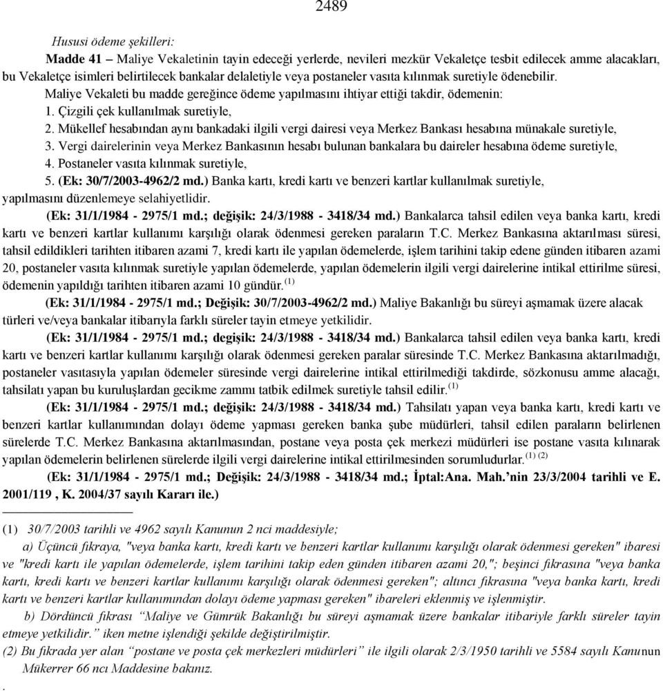 Mükellef hesabından aynı bankadaki ilgili vergi dairesi veya Merkez Bankası hesabına münakale suretiyle, 3.