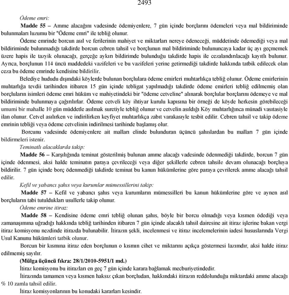 bulununcaya kadar üç ayı geçmemek üzere hapis ile tazyik olunacağı, gerçeğe aykırı bildirimde bulunduğu takdirde hapis ile cezalandırılacağı kayıtlı bulunur.