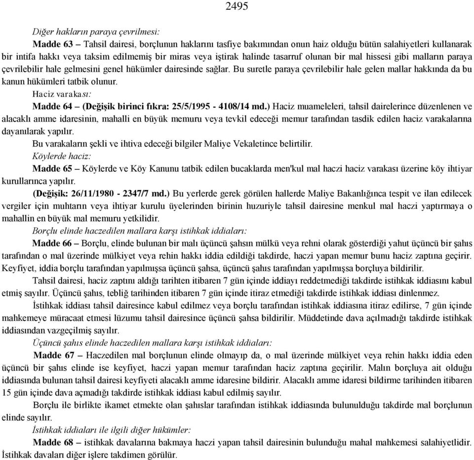 Bu suretle paraya çevrilebilir hale gelen mallar hakkında da bu kanun hükümleri tatbik olunur. Haciz varakası: Madde 64 (Değişik birinci fıkra: 25/5/1995-4108/14 md.