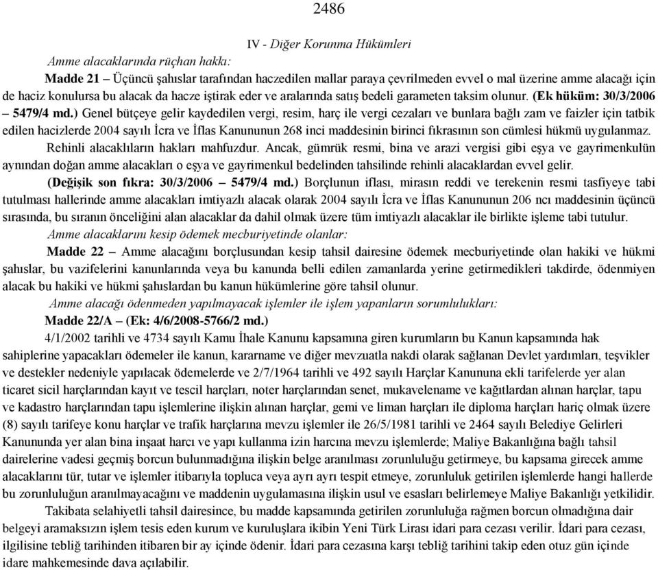 ) Genel bütçeye gelir kaydedilen vergi, resim, harç ile vergi cezaları ve bunlara bağlı zam ve faizler için tatbik edilen hacizlerde 2004 sayılı İcra ve İflas Kanununun 268 inci maddesinin birinci