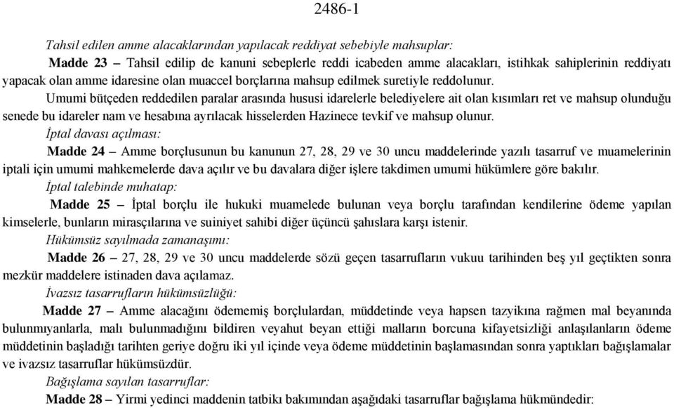 Umumi bütçeden reddedilen paralar arasında hususi idarelerle belediyelere ait olan kısımları ret ve mahsup olunduğu senede bu idareler nam ve hesabına ayrılacak hisselerden Hazinece tevkif ve mahsup