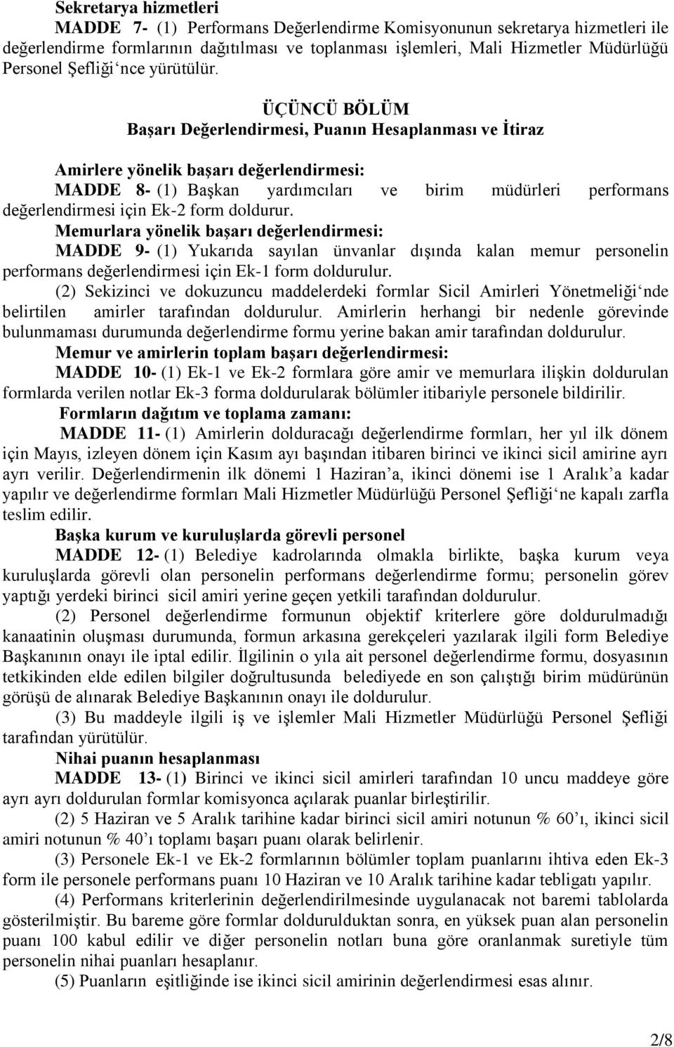 ÜÇÜNCÜ BÖLÜM BaĢarı Değerlendirmesi, Puanın Hesaplanması ve Ġtiraz Amirlere yönelik baģarı değerlendirmesi: MADDE 8- (1) BaĢkan yardımcıları ve birim müdürleri performans değerlendirmesi için Ek-2