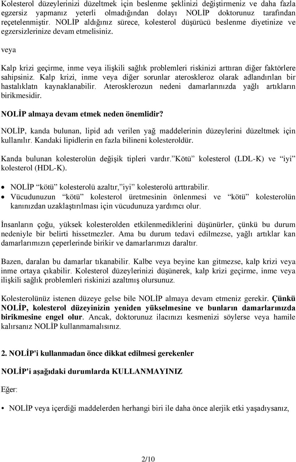 veya Kalp krizi geçirme, inme veya ilişkili sağlık problemleri riskinizi arttıran diğer faktörlere sahipsiniz.