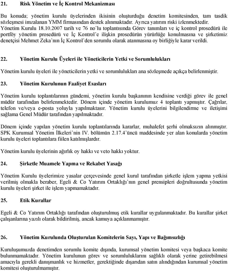 2007 tarih ve 76 no lu toplantısında Görev tanımları ve iç kontrol prosedürü ile portföy yönetim prosedürü ve İç Kontrol e ilişkin prosedürün yürürlüğe konulmasına ve şirketimiz denetçisi Mehmet Zeka