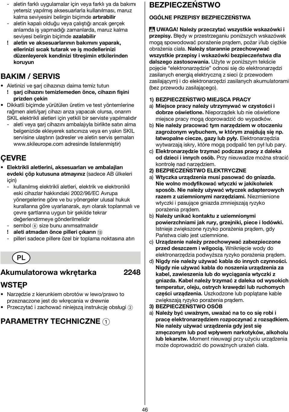 aletin ve aksesuarlarının bakımını yaparak, ellerinizi sıcak tutarak ve iş modellerinizi düzenleyerek kendinizi titreşimin etkilerinden koruyun BAKIM / SERVIS Aletinizi ve şarj cihazınızı daima temiz