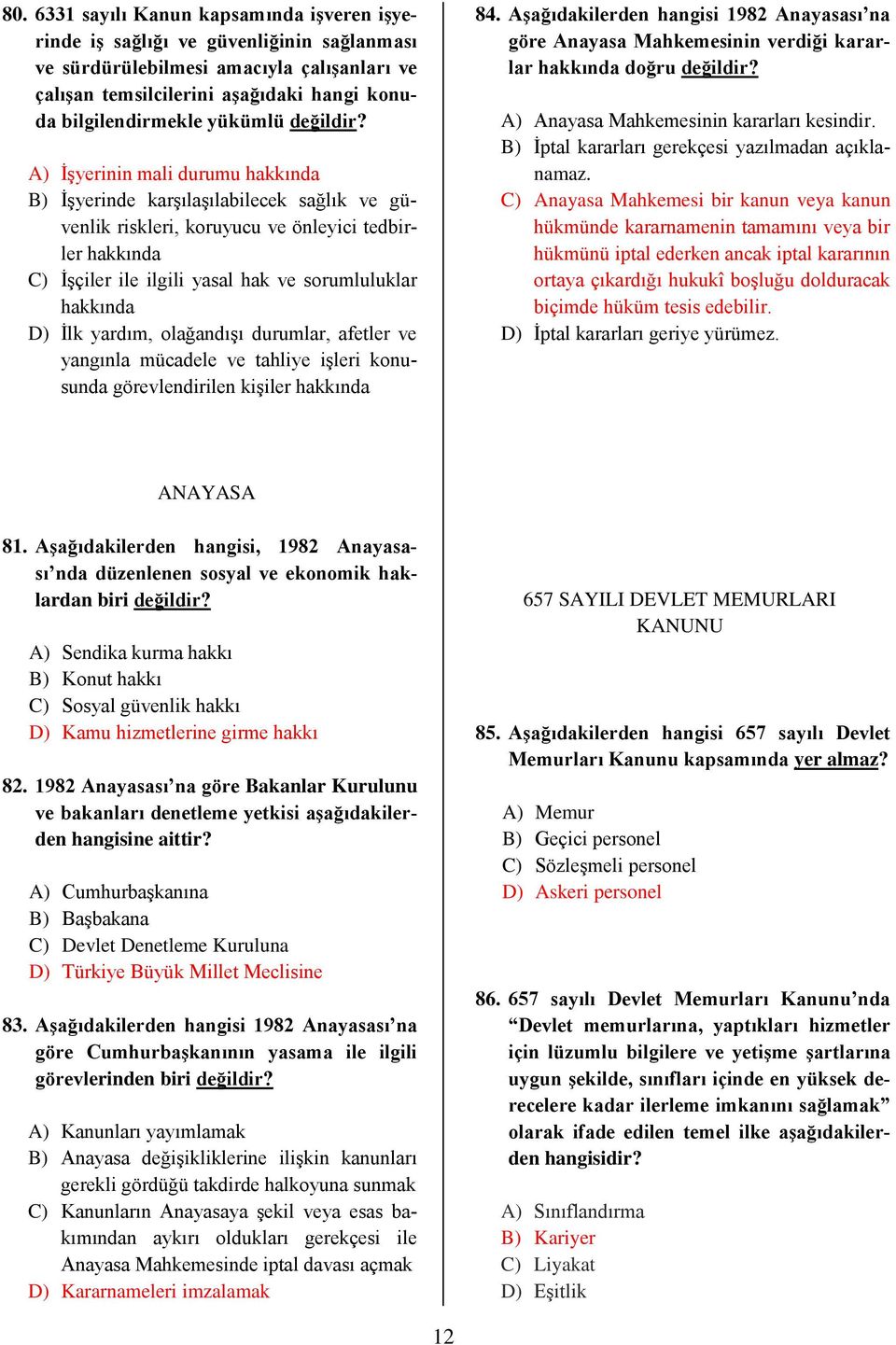 A) İşyerinin mali durumu hakkında B) İşyerinde karşılaşılabilecek sağlık ve güvenlik riskleri, koruyucu ve önleyici tedbirler hakkında C) İşçiler ile ilgili yasal hak ve sorumluluklar hakkında D) İlk