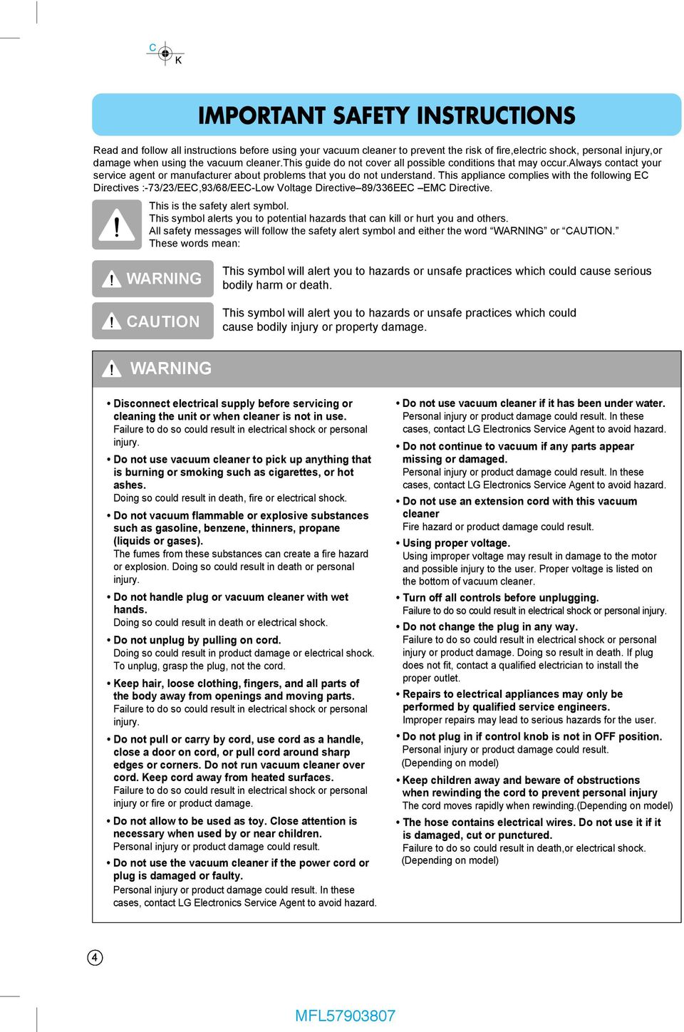 This appliance complies with the following EC Directives :-73/23/EEC,93/68/EEC-Low Voltage Directive 89/336EEC EMC Directive. This is the safety alert symbol.