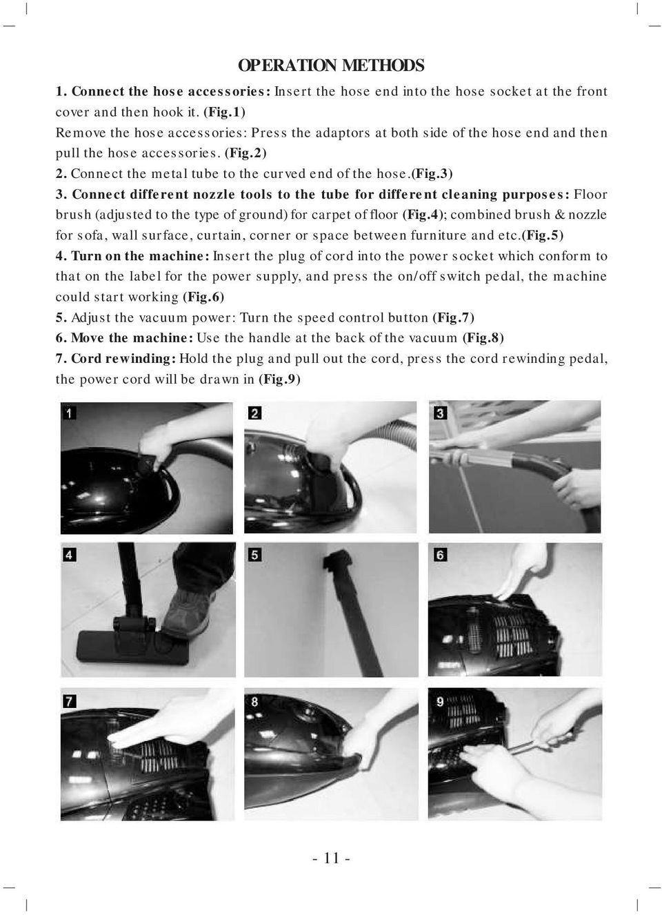 Connect different nozzle tools to the tube for different cleaning purposes: Floor brush (adjusted to the type of ground) for carpet of floor (Fig.