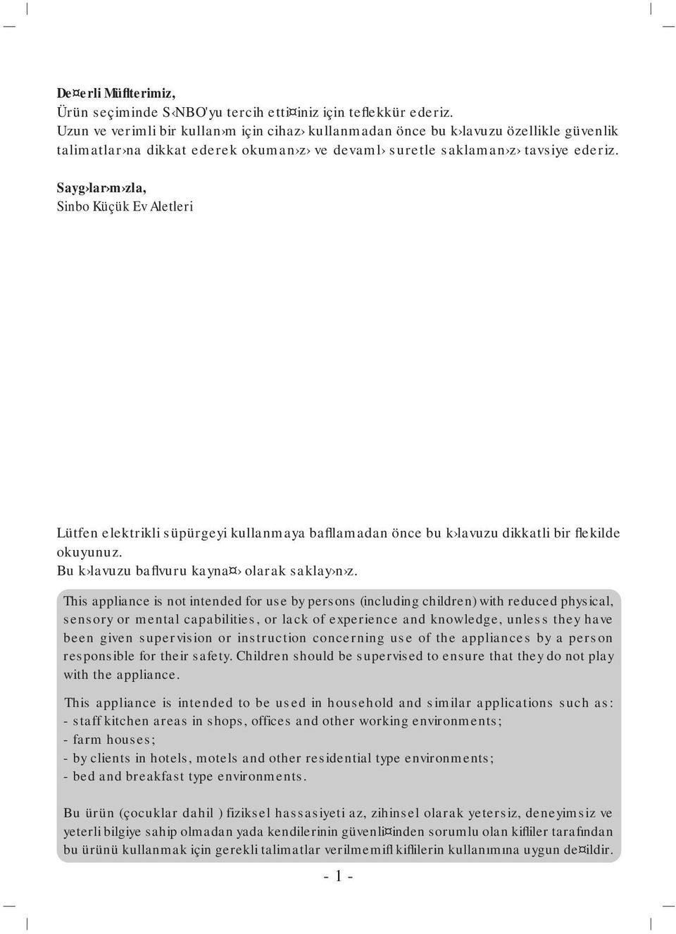 Sayg lar m zla, Sinbo Küçük Ev Aletleri Lütfen elektrikli süpürgeyi kullanmaya bafllamadan önce bu k lavuzu dikkatli bir flekilde okuyunuz. Bu k lavuzu baflvuru kayna olarak saklay n z.