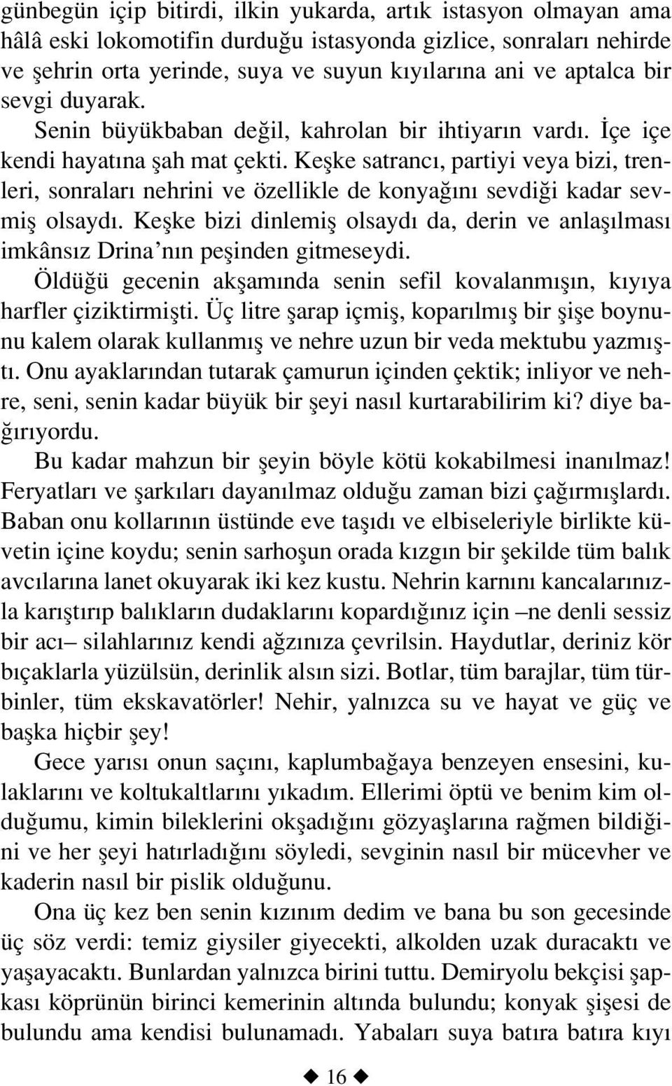 Keflke satranc, partiyi veya bizi, trenleri, sonralar nehrini ve özellikle de konya n sevdi i kadar sevmifl olsayd.