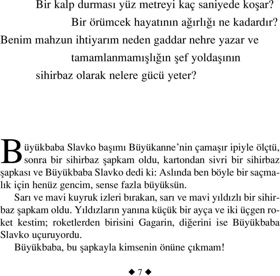 Büyükbaba Slavko bafl m Büyükanne nin çamafl r ipiyle ölçtü, sonra bir sihirbaz flapkam oldu, kartondan sivri bir sihirbaz flapkas ve Büyükbaba Slavko dedi ki: Asl nda ben