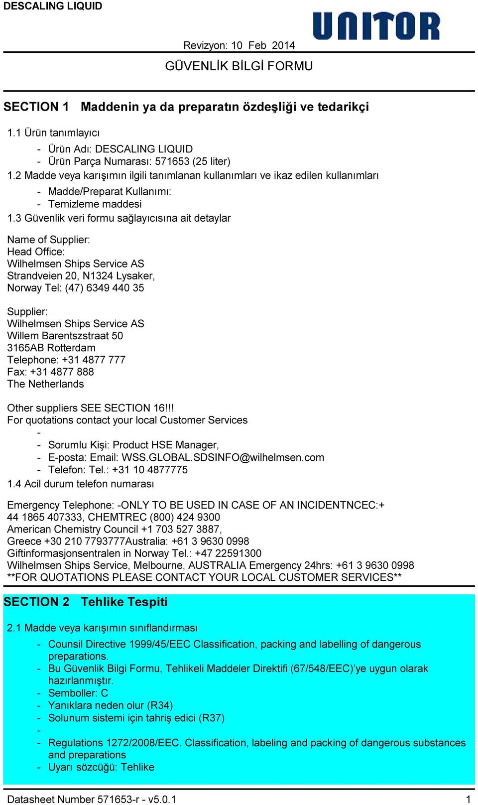 3 Güvenlik veri formu sağlayıcısına ait detaylar Name of Supplier: Head Office: Wilhelmsen Ships Service AS Strandveien 20, N1324 Lysaker, Norway Tel: (47) 6349 440 35 Supplier: Wilhelmsen Ships