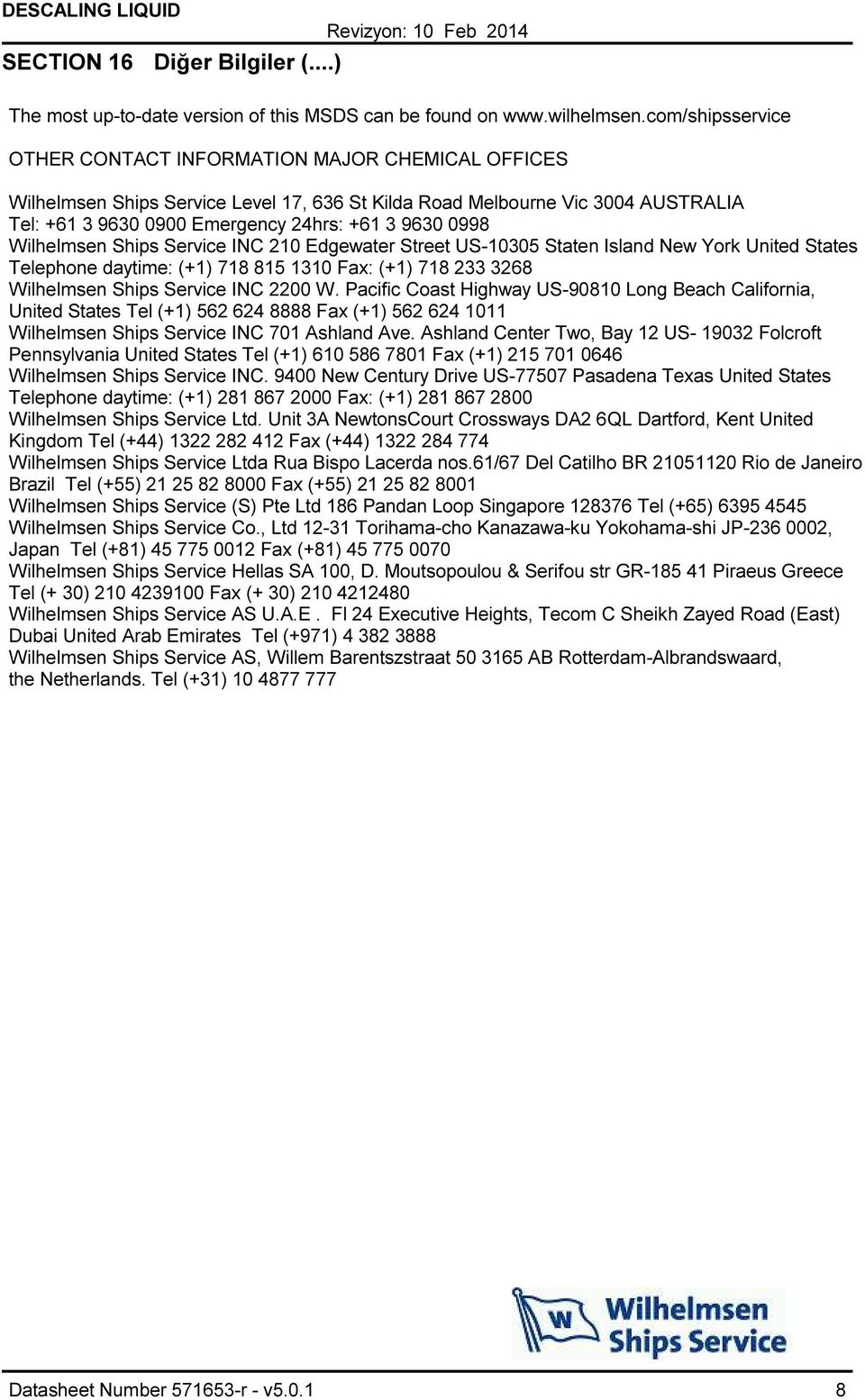 0998 Wilhelmsen Ships Service INC 210 Edgewater Street US10305 Staten Island New York United States Telephone daytime: (+1) 718 815 1310 Fax: (+1) 718 233 3268 Wilhelmsen Ships Service INC 2200 W.