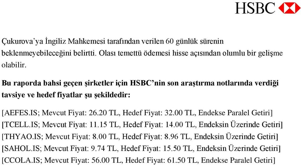 00 TL, Endekse Paralel Getiri] [TCELL.IS; Mevcut Fiyat: 11.15 TL, Hedef Fiyat: 14.00 TL, Endeksin Üzerinde Getiri] [THYAO.IS; Mevcut Fiyat: 8.00 TL, Hedef Fiyat: 8.