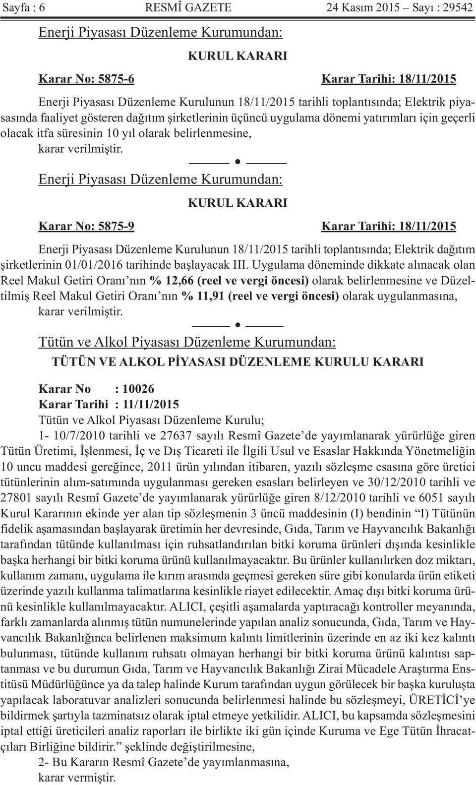 Enerji Piyasası Düzenleme Kurumundan: KURUL KARARI Karar No: 5875-9 Karar Tarihi: 18/11/2015 Enerji Piyasası Düzenleme Kurulunun 18/11/2015 tarihli toplantısında; Elektrik dağıtım şirketlerinin