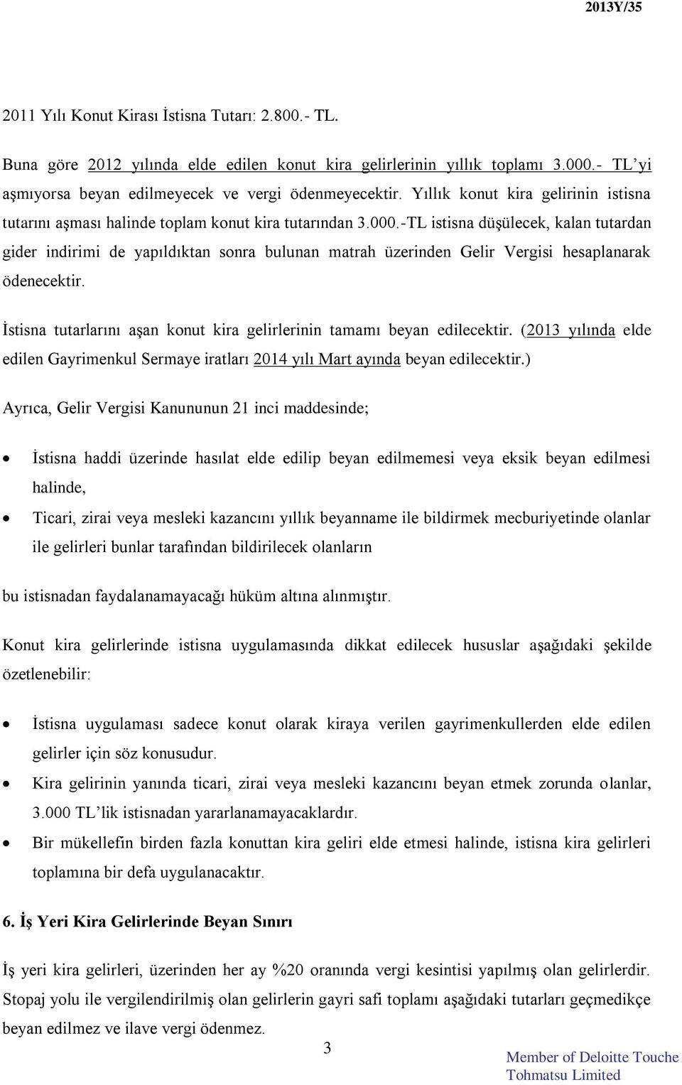 -TL istisna düşülecek, kalan tutardan gider indirimi de yapıldıktan sonra bulunan matrah üzerinden Gelir Vergisi hesaplanarak ödenecektir.