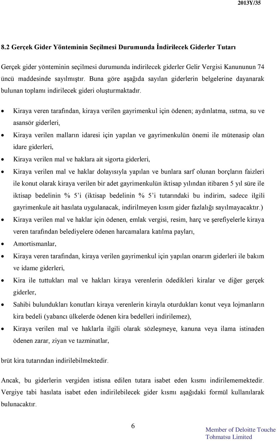 Kiraya veren tarafından, kiraya verilen gayrimenkul için ödenen; aydınlatma, ısıtma, su ve asansör giderleri, Kiraya verilen malların idaresi için yapılan ve gayrimenkulün önemi ile mütenasip olan