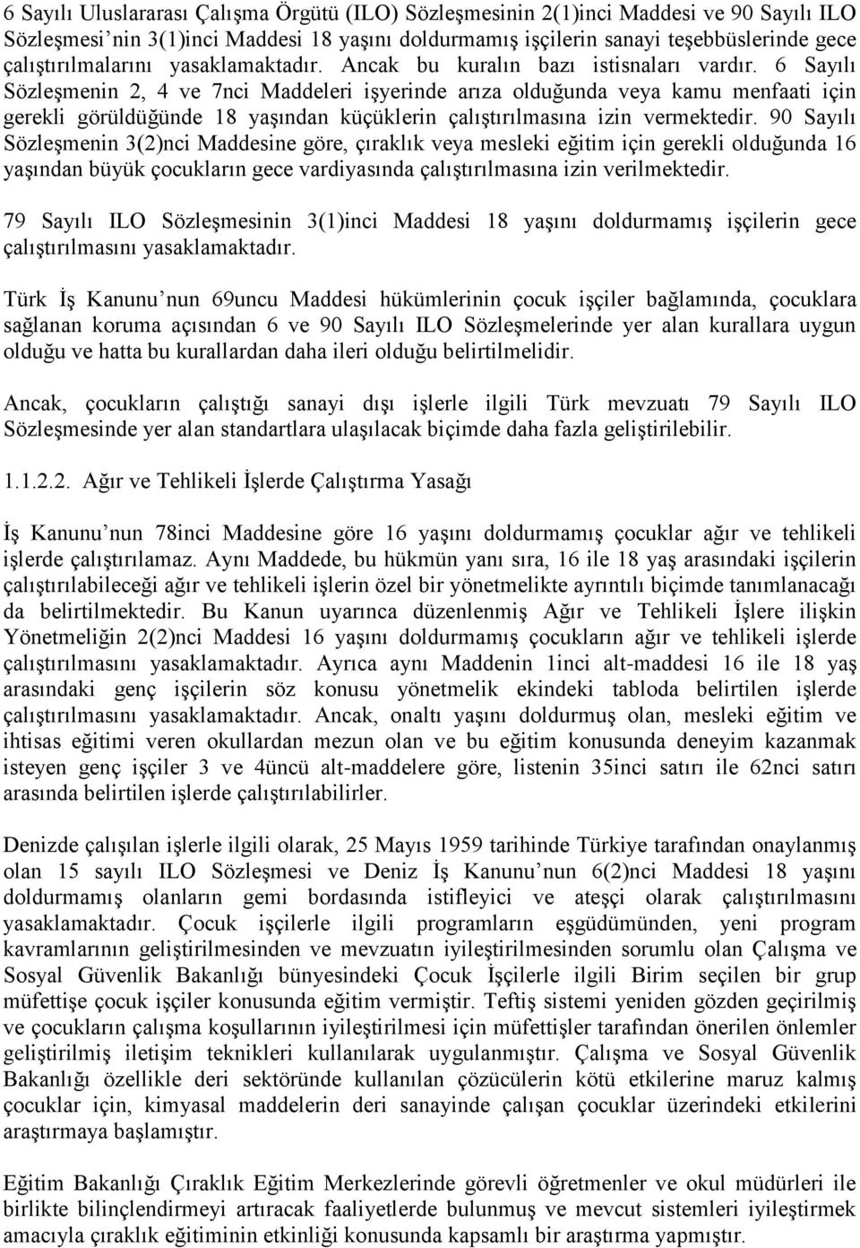 6 Sayılı Sözleşmenin 2, 4 ve 7nci Maddeleri işyerinde arıza olduğunda veya kamu menfaati için gerekli görüldüğünde 18 yaşından küçüklerin çalıştırılmasına izin vermektedir.