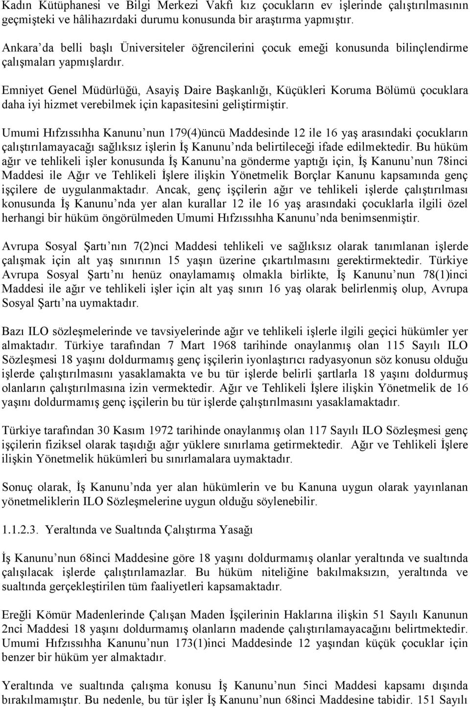 Emniyet Genel Müdürlüğü, Asayiş Daire Başkanlığı, Küçükleri Koruma Bölümü çocuklara daha iyi hizmet verebilmek için kapasitesini geliştirmiştir.