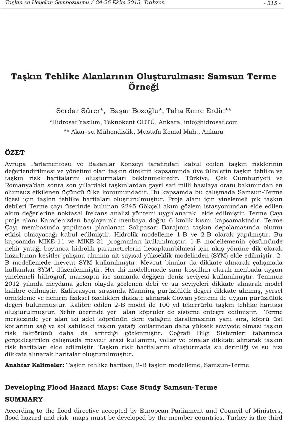 , Ankara ÖZET Avrupa Parlamentosu ve Bakanlar Konseyi tarafndan kabul edilen takn risklerinin deerlendirilmesi ve yönetimi olan takn direktifi kapsamnda üye ülkelerin takn tehlike ve takn risk