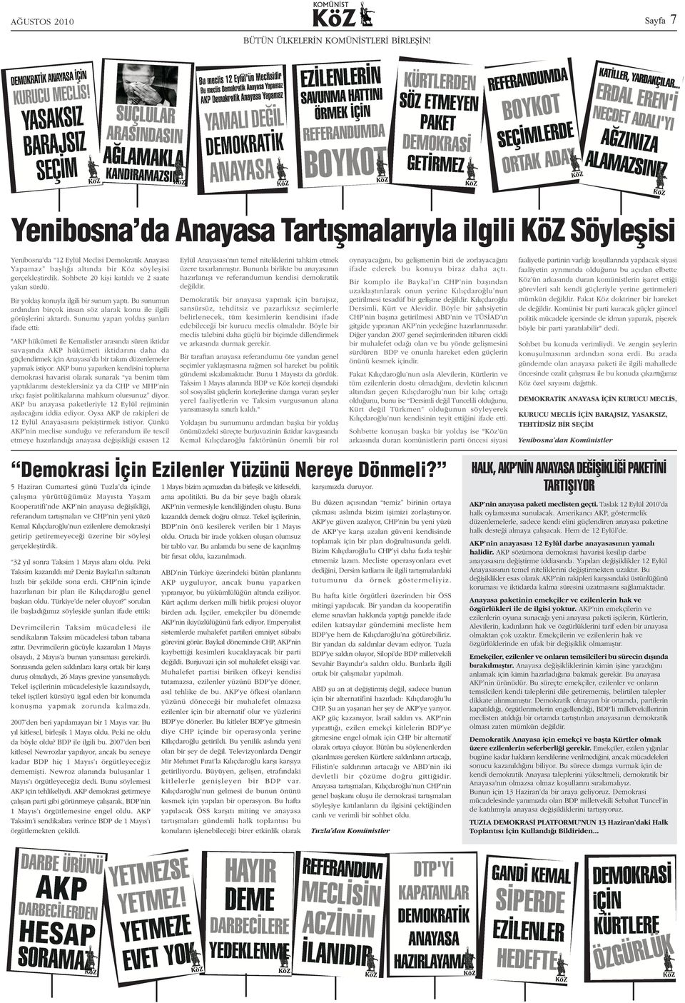 Sunumu yapan yoldaþ þunlarý ifade etti: "AKP hükümeti ile Kemalistler arasýnda süren iktidar savaþýnda AKP hükümeti iktidarýný daha da güçlendirmek için Anayasa da bir takým düzenlemeler yapmak