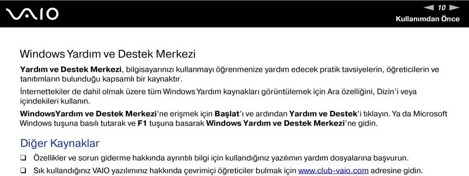 WindowsYardım ve Destek Merkezi ne erişmek için Başlat ı ve ardından Yardım ve Destek i tıklayın.