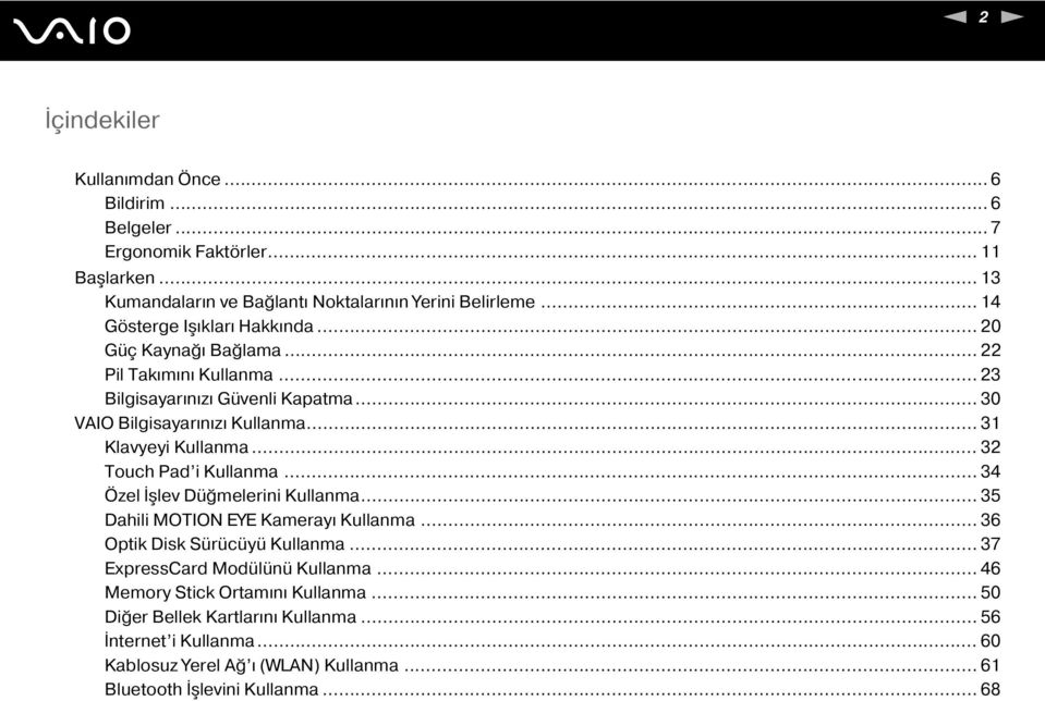 .. 31 Klavyeyi Kullanma... 32 Touch Pad i Kullanma... 34 Özel İşlev Düğmelerini Kullanma... 35 Dahili MOTIO EYE Kamerayı Kullanma... 36 Optik Disk Sürücüyü Kullanma.