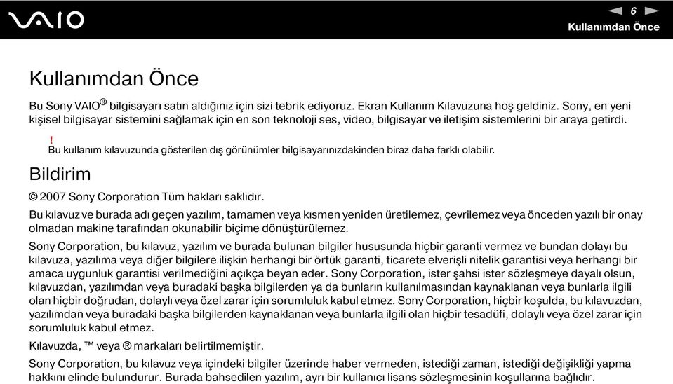 ! Bu kullanım kılavuzunda gösterilen dış görünümler bilgisayarınızdakinden biraz daha farklı olabilir. Bildirim 2007 Sony Corporation Tüm hakları saklıdır.