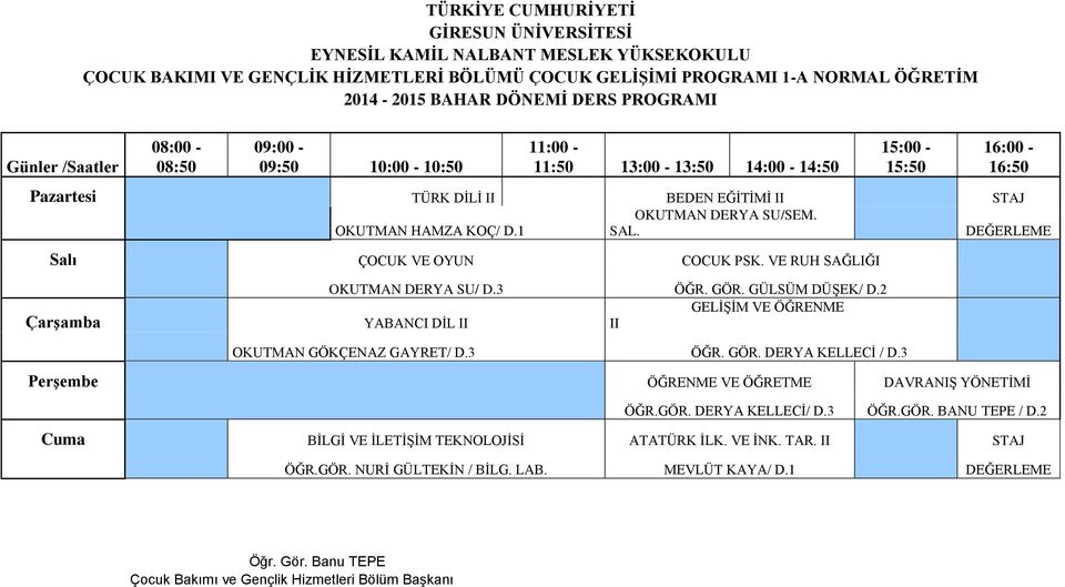 VE RUH SAĞLIĞI Çarşamba OKUTMAN DERYA SU/ D.3 ÖĞR. GÖR. GÜLSÜM DÜŞEK/ D.2 GELİŞİM VE ÖĞRENME YABANCI DİL II II OKUTMAN GÖKÇENAZ GAYRET/ D.3 ÖĞR. GÖR. DERYA KELLECİ / D.