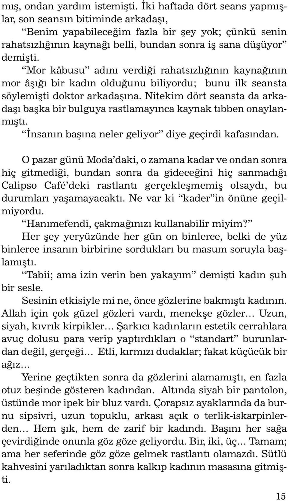 Mor kâbusu adýný verdiði rahatsýzlýðýnýn kaynaðýnýn mor âþýðý bir kadýn olduðunu biliyordu; bunu ilk seansta söylemiþti doktor arkadaþýna.