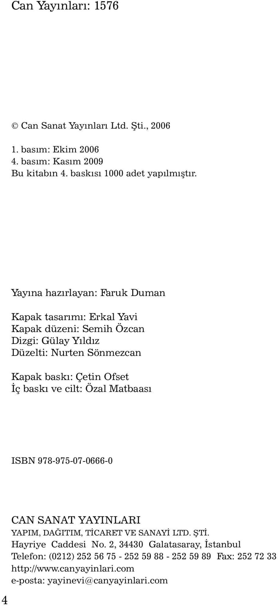 Çetin Ofset Ýç baský ve cilt: Özal Matbaasý ISBN 978-975-07-0666-0 4 CAN SANAT YAYINLARI YAPIM, DAÐITIM, TÝCARET VE SANAYÝ LTD. ÞTÝ.
