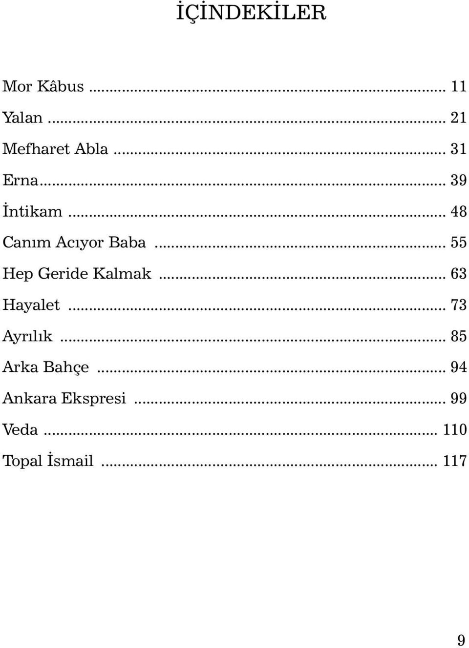 .. 55 Hep Geride Kalmak... 63 Hayalet... 73 Ayrýlýk.