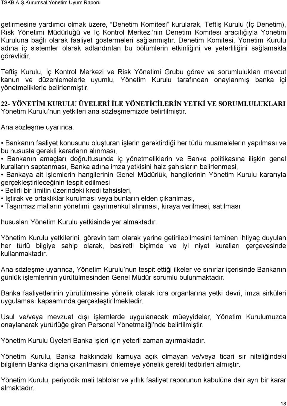 Teftiş Kurulu, İç Kontrol Merkezi ve Risk Yönetimi Grubu görev ve sorumlulukları mevcut kanun ve düzenlemelerle uyumlu, Yönetim Kurulu tarafından onaylanmış banka içi yönetmeliklerle belirlenmiştir.