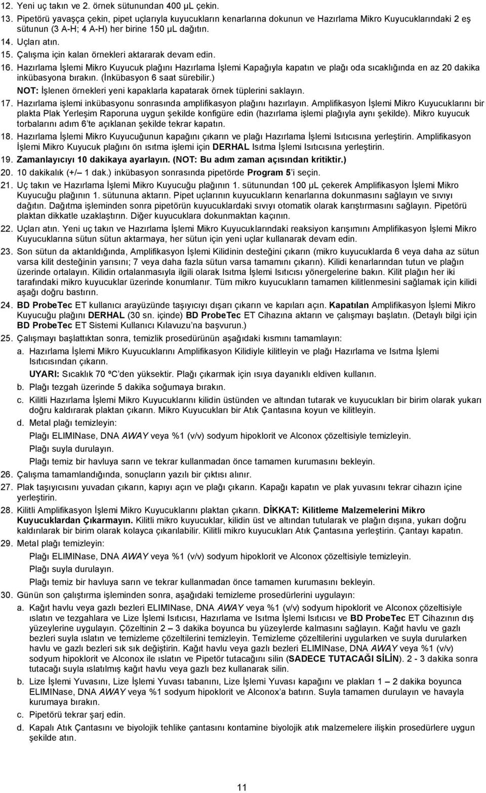 µl dağıtın. 14. Uçları atın. 15. Çalışma için kalan örnekleri aktararak devam edin. 16.